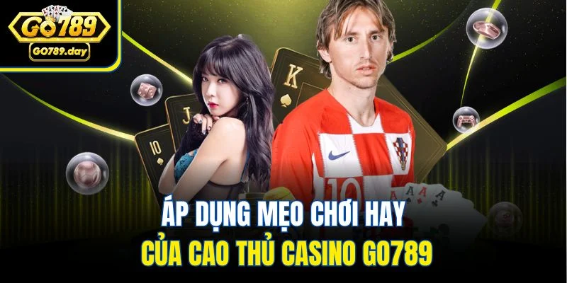 Áp dụng mẹo chơi hay của cao thủ casino GO789