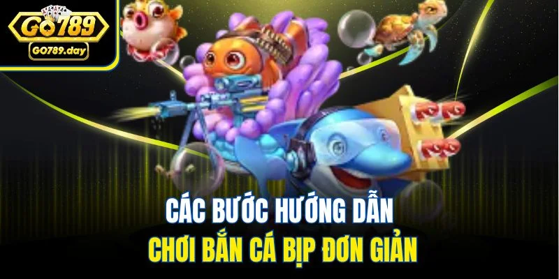 Các bước hướng dẫn chơi bắn cá bịp đơn giản