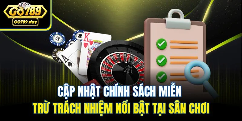 Cập nhật chính sách miễn trừ trách nhiệm nổi bật tại sân chơi