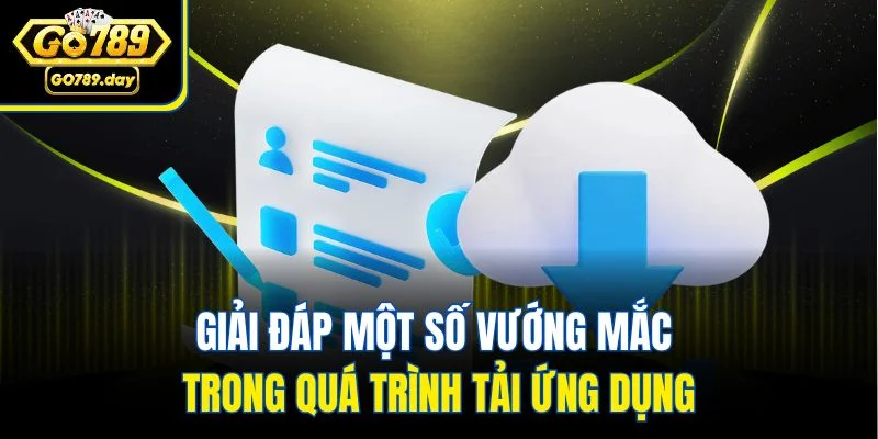 Giải đáp một số vướng mắc trong quá trình tải ứng dụng