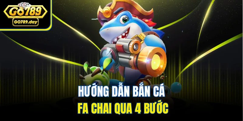 Hướng dẫn bắn cá FA CHAI qua 4 bước