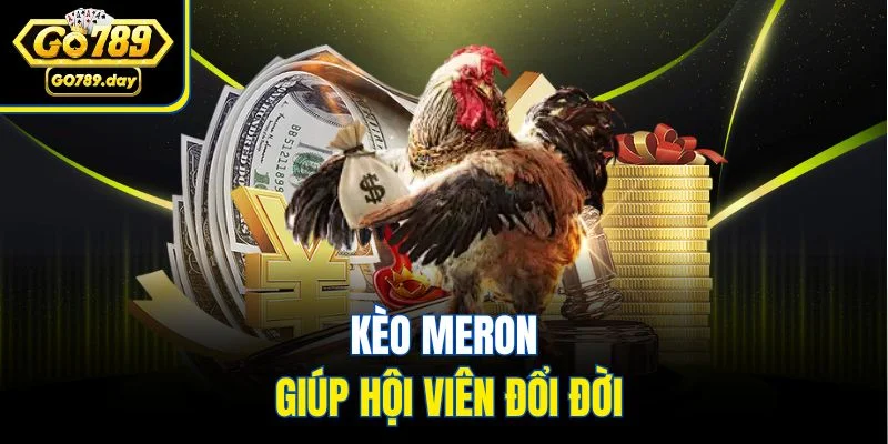 Kèo Meron giúp hội viên đổi đời