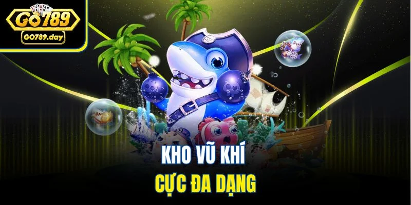 Kho vũ khí cực đa dạng