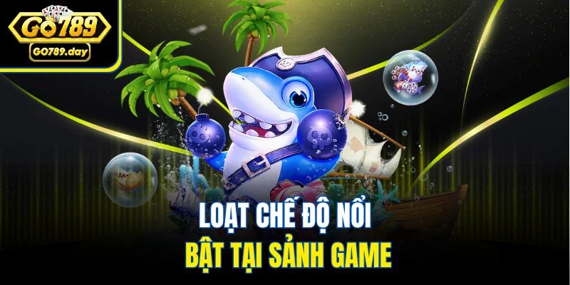 Loạt chế độ nổi bật tại sảnh game