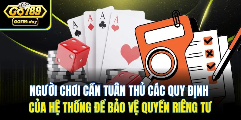 Người chơi cần tuân thủ các quy định của hệ thống để bảo vệ quyền riêng tư