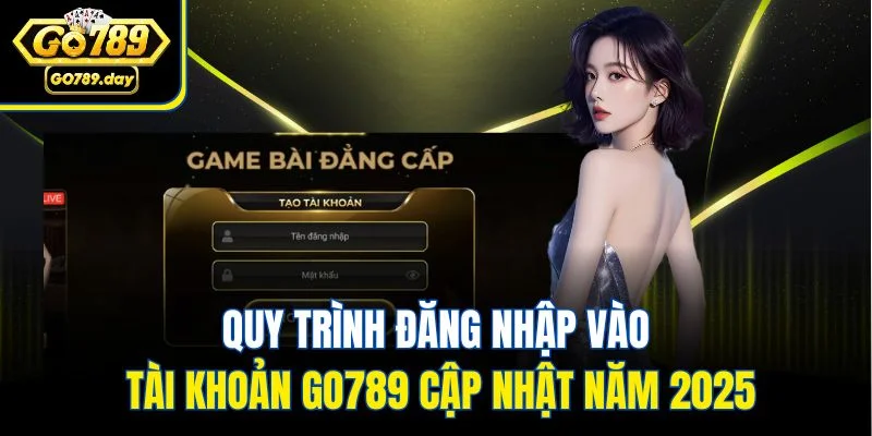 Quy trình đăng nhập vào tài khoản Go789 cập nhật năm 2025