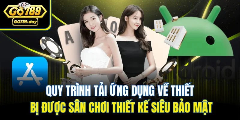 Quy trình tải ứng dụng về thiết bị được sân chơi thiết kế siêu bảo mật