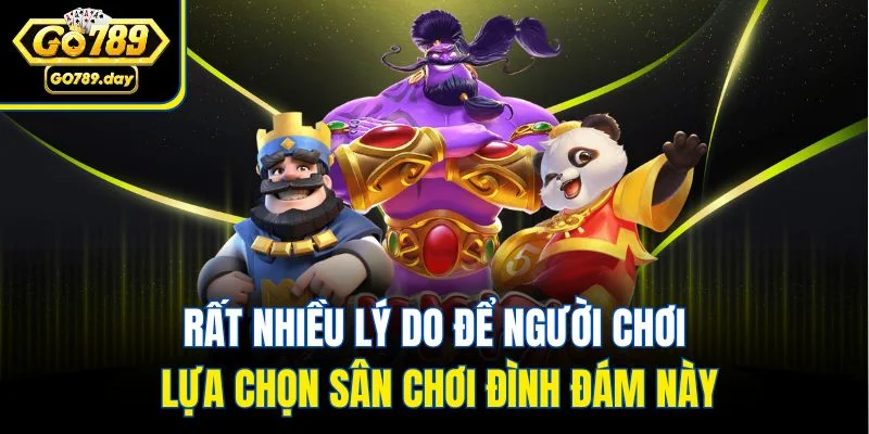 Rất nhiều lý do để người chơi lựa chọn sân chơi đình đám này
