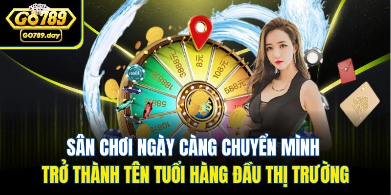 Sân chơi ngày càng chuyển mình trở thành tên tuổi hàng đầu thị trường