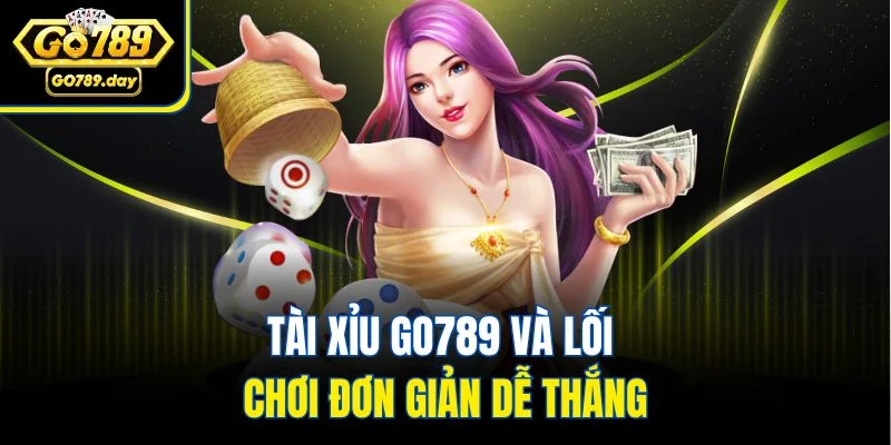 Tài xỉu GO789 và lối chơi đơn giản dễ thắng