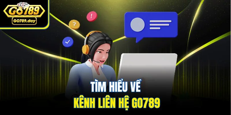 Tìm hiểu về kênh liên hệ Go789